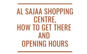 Al Sajaa Shopping Centre, How To Get There and Opening Hours