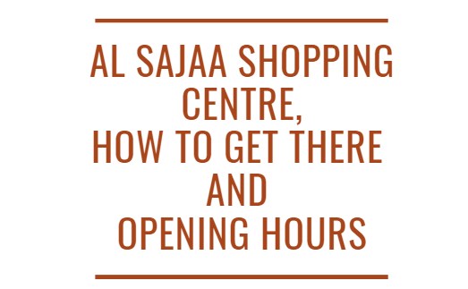 Al Sajaa Shopping Centre, How To Get There and Opening Hours