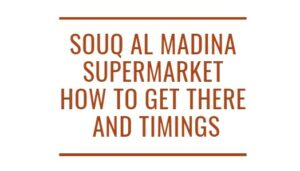 Souq Al Madina Supermarket, How to Get There and Timings