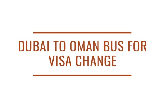 Dubai to Oman Bus For Visa Change